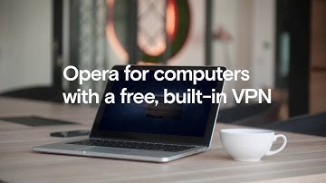 Free and built-in VPN in Opera browser | BROWSER FOR COMPUTER | OPERA