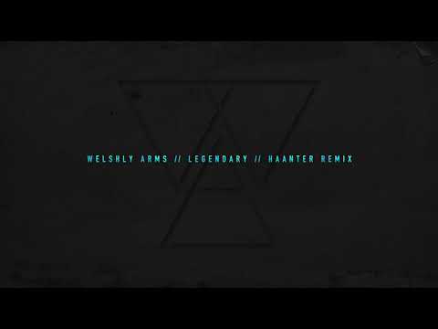 Welshly Arms - Legendary (Haanter Remix)