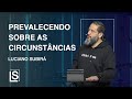 Luciano Subirá - PREVALECENDO SOBRE AS CIRCUNSTÂNCIAS