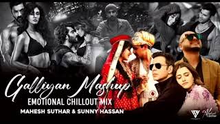 Galliyan Mashup : Emotional Chillout Mix | Ankit Tiwari,B Praak,RFAK | Mahesh Suthar \u0026 Sunny Hassan