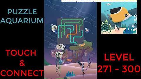 Puzzle Aquarium | Touch & Connect Level 271 - 300 | Walkthrough