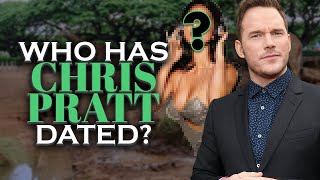 Who has Chris Pratt dated? Girlfriends List, Dating History