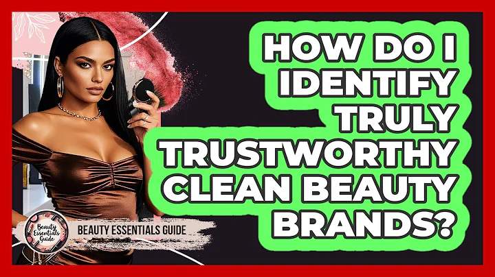 How Do I Identify Truly Trustworthy Clean Beauty Brands? - Beauty Essentials Guide