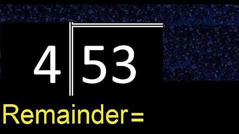 Divide 53 by 4 . remainder , quotient  . Division with 1 Digit Divisors . Long Division .