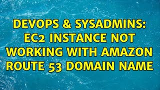 DevOps & SysAdmins: EC2 instance not working with Amazon route 53 domain name