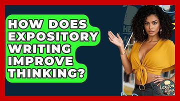 How Does Expository Writing Improve Thinking? - Lexicon Lounge