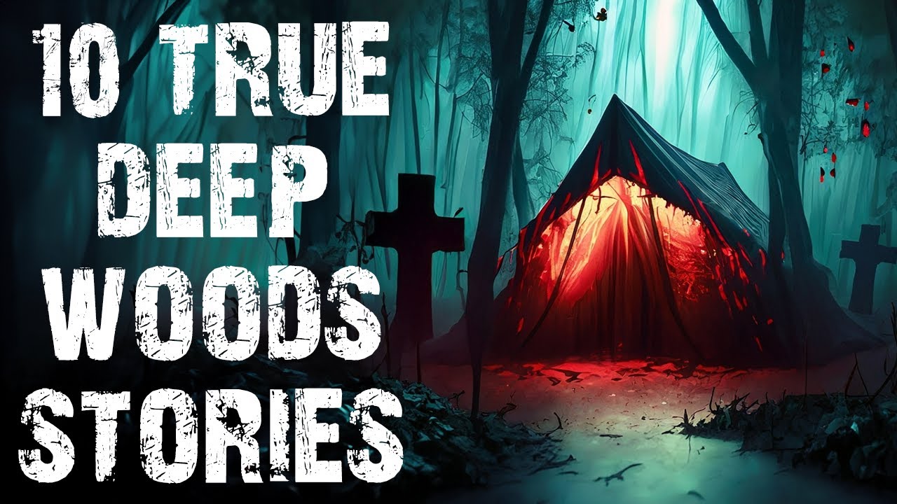 10 True Terrifying Deep Woods Scary Stories  Disturbing Camping Horror Stories To Fall Asleep To