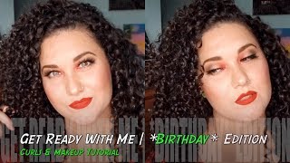 Get Ready With Me | *GRWM*  Birthday Edition!! | Curls &amp; Hair Tutorial