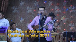 Qodirjon Ahmedov _Vadilda toyda 2021