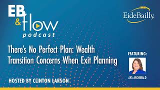 There’s No Perfect Plan: Wealth Transition Concerns When Exit Planning