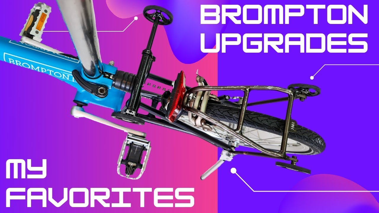 BROMPTON UPGRADES My Favorites!