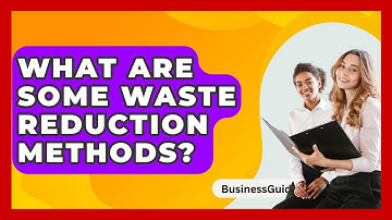 What Are Some Waste Reduction Methods? - BusinessGuide360.com