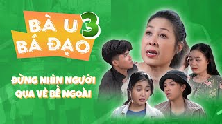 Đừng Nhìn Người Qua Vẻ Bề Ngoài - Bà U Bá Đạo 3 | Hồng Vân Entertainment