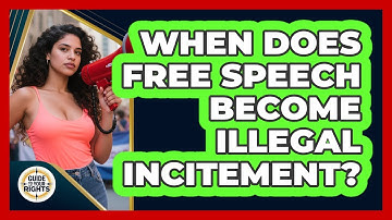 When Does Free Speech Become Illegal Incitement? - Guide To Your Rights