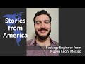 Stories from America - Package Engineer from Nuevo León, Mexico