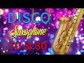 TOP Disco Saxophone Music 70s 80s - Party Disco Sax 70s 80s - Sax Exciting Music