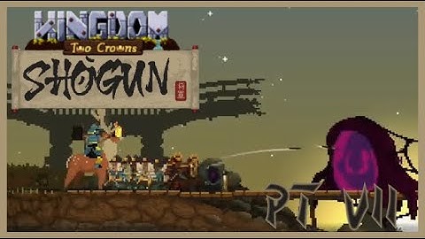Kingdom Two Crowns - Shogun Playthrough - Part 7