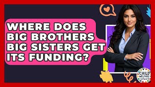 Where Does Big Brothers Big Sisters Get Its Funding? - Child Welfare Network