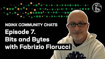 Bits & Bytes with Fabrizio Fiorucci – NGINX Community Chats – Ep. 7