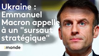 Guerre en Ukraine : Emmanuel Macron appelle a? un sursaut strate?gique