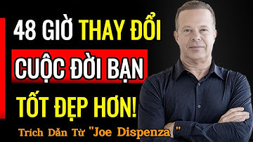 LÀM ĐIỀU NÀY ĐỂ HIỆN THỰC HÓA MỌI THỨ TRONG 48 GIỜ | Trích Dẫn Joe Dispenza | Phát Triển Bản Thân