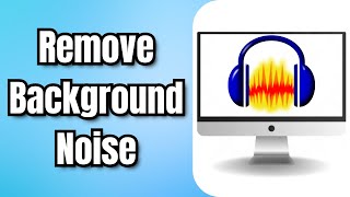 How to Remove Background Noise in Audacity – Full Guide
