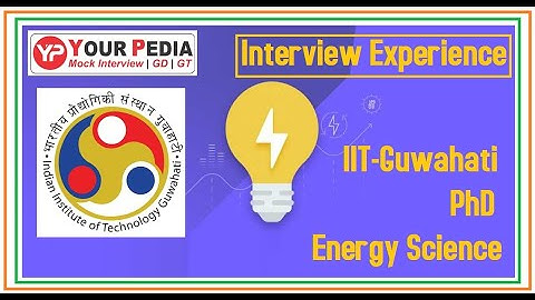 Energy Science | PhD | IIT Guwahati | Interview Experience | Mechanical Branch | Using XE Score