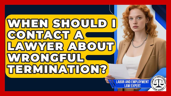 When Should I Contact a Lawyer About Wrongful Termination? | Labor and Employment Law Expert News