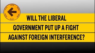 : Will the Liberal government put up a fight against foreign interference?