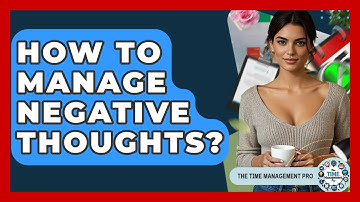 How To Manage Negative Thoughts? - The Time Management Pro