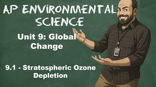 AP Environmental Science Unit 9 – Topic 9.1 Stratospheric Ozone Depletion