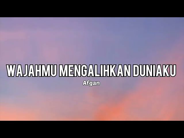 Afgan - Wajahmu Mengalihkan Duniaku | Lirik lagu class=