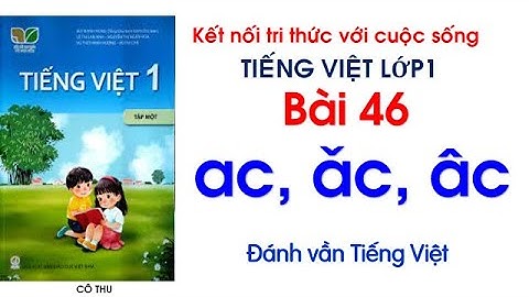 Tiếng Việt lớp 1| Kết nối tri thức với cuộc sống| Bài 46 ac ăc âc| Đánh vần Tiếng Việt| Cô Thu| # 46