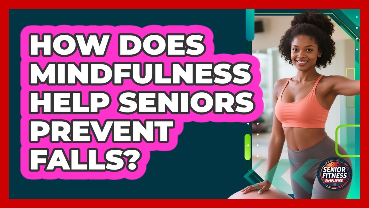 How Does Mindfulness Help Seniors Prevent Falls?