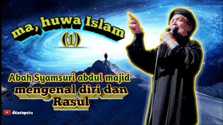Abah imam syamsuri abdul majid Ma,huwa islam (1) mengenal diri dan Rasul