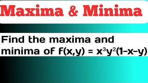 Find the maxima and minima of f(x,y) = x³y²(1-x-y) | Maxima And Minima