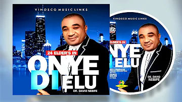 Dr. David Nebife |  Onye Di Elu | LATEST 2018 NIGERIAN GOSPEL MUSIC