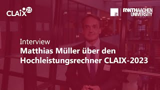 Interview - Matthias Müller Über Den Hochleistungsrechner Claix-2023