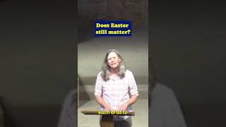 Does Easter Still Matter? (Even Now)