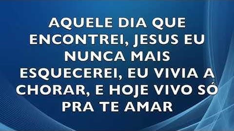AQUELE DIA QUE ENCONTREI, JESUS EU NUNCA MAIS ESQUECEREI ( Milton Cardoso)