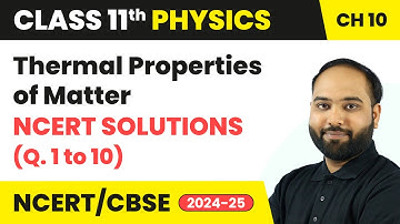 Thermal Properties of Matter - NCERT Solutions (Q. 1 to 10) | Class 11 Physics Ch 10 | CBSE 2025-26