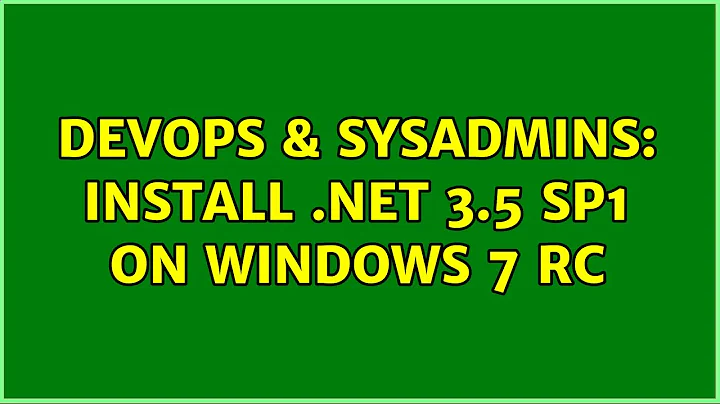 DevOps & SysAdmins: Install .NET 3.5 SP1 on Windows 7 RC (9 Solutions!!)