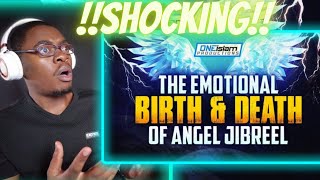 The Emotional Birth & Death of Angel Jibreel - REACTION