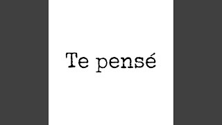 Te pensé