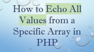 How to Echo All Values from a Specific Array in PHP