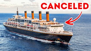 The Super Titanic They CANCELED