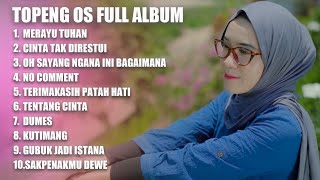 TOPENG OS FULL ALBUM - MERAYU TUHAN | CINTA TAK DIRESTUI | OH SAYANG NGANA INI BAGAIMANA | DJ SANTAI