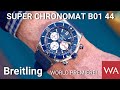 BREITLING Super Chronomat B01 44. World Premiere!