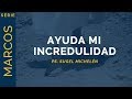 Ayuda mi incredulidad | Marcos 9:14-29 | Ps. Sugel Michelén