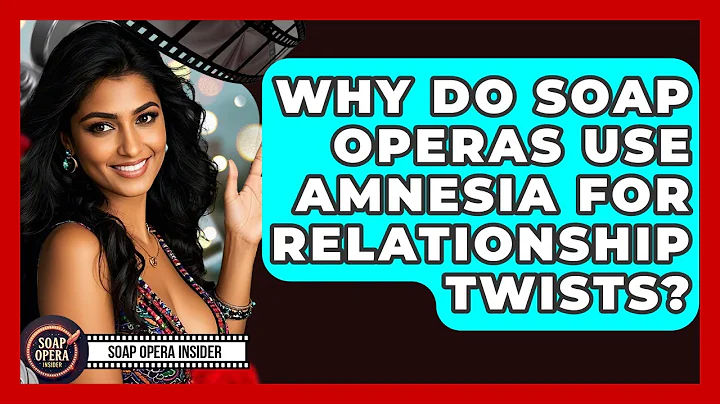 Why Do Soap Operas Use Amnesia For Relationship Twists? - Soap Opera Insider